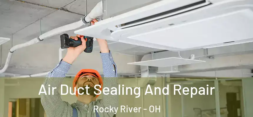 Air Duct Sealing And Repair Rocky River - OH