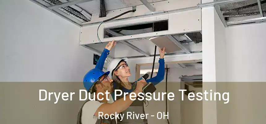 Dryer Duct Pressure Testing Rocky River - OH