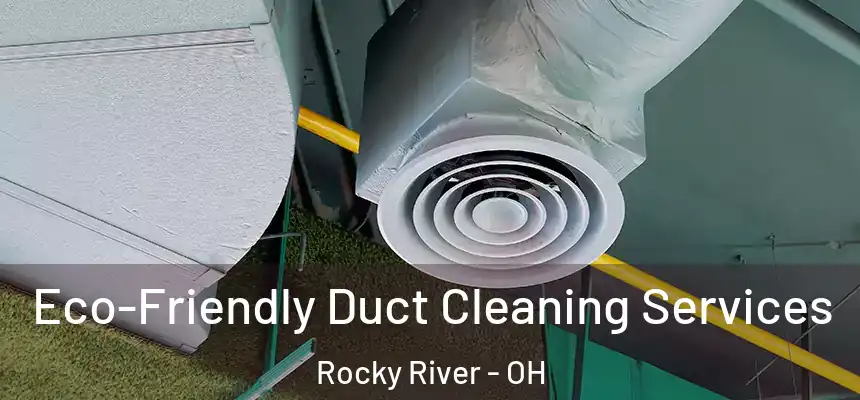 Eco-Friendly Duct Cleaning Services Rocky River - OH