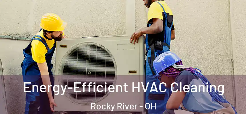  Energy-Efficient HVAC Cleaning Rocky River - OH
