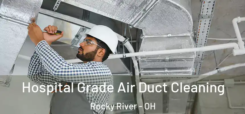 Hospital Grade Air Duct Cleaning Rocky River - OH