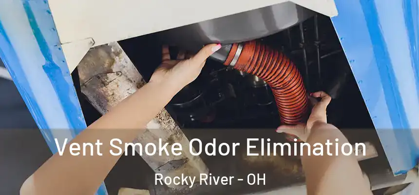 Vent Smoke Odor Elimination Rocky River - OH