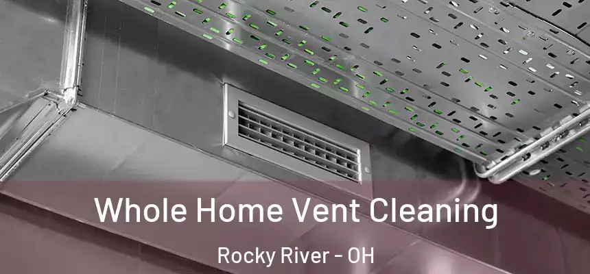 Whole Home Vent Cleaning Rocky River - OH